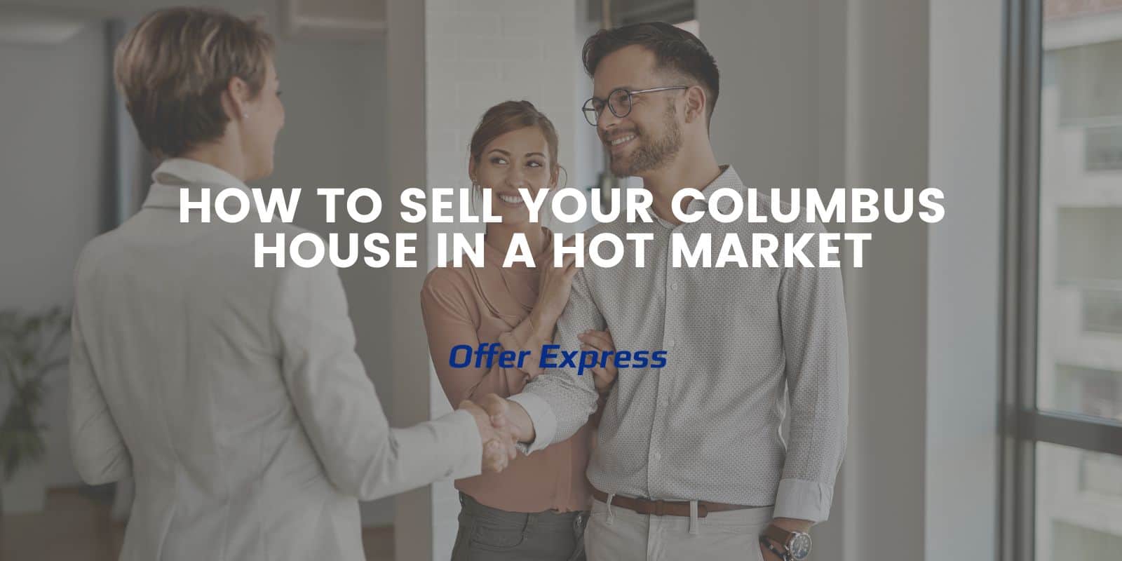 how-to-sell-your-columbus-house-in-a-hot-market-offer-express