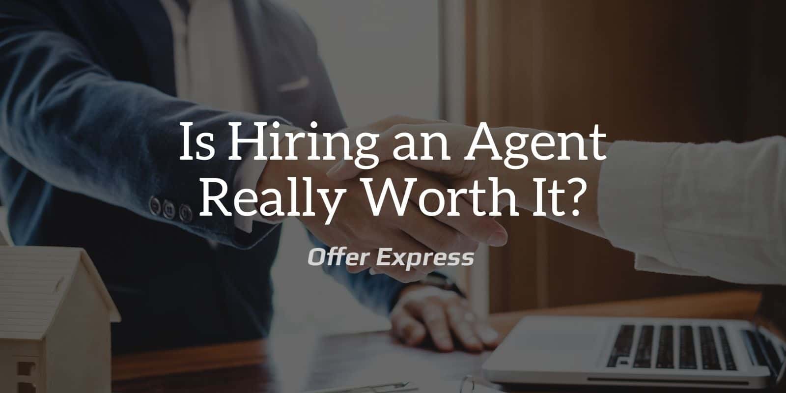 Is Hiring An Agent REALLY Worth It? Offer Express